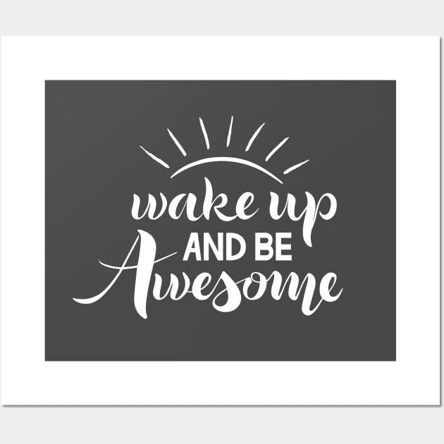 Wake up and be awesome Wall Art by Trendering